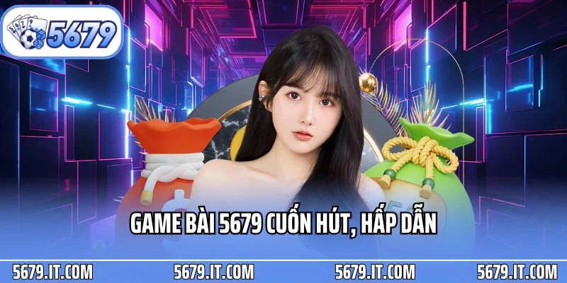 Game bài 5679 cuốn hút, hấp dẫn