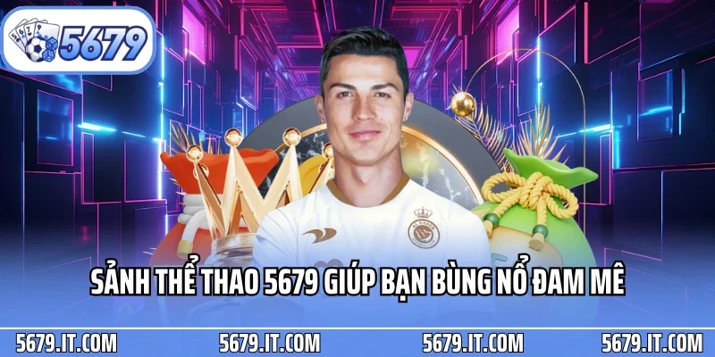 Sảnh thể thao 5679 giúp bạn bùng nổ đam mê